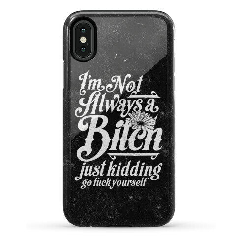 I'm Not Always A Bitch ( Just Kidding ) Phone Case